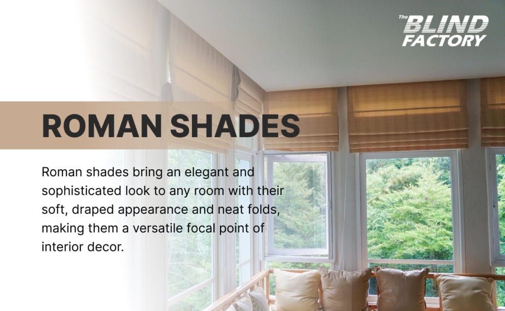 Enhance Your Space with Roman Shades - Elevate your room with the timeless elegance of Roman shades. Their soft, draped appearance and neat folds create a sophisticated focal point, adding a touch of class to your interior decor.